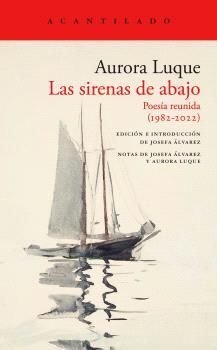 LAS SIRENAS DE ABAJO - POESÍA REUNIDA (1982-2022)