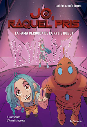 JO,RAQUEL PRIS 2.:LA FAMA PERDUDA DE LA KYLIE ROBOT
